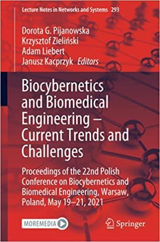 Biocybernetics and Biomedical Engineering – Current Trends and Challenges: Proceedings of the 22nd Polish Conference on Biocybernetics and Biomedical … 2021 (Lecture Notes in Networks and Systems) 1st ed. 2022 Edition Biocybernetics and Biomedical Engineering – Current Trends and Challenges: Proceedings of the 22nd Polish Conference on Biocybernetics and Biomedical … 2021 (Lecture Notes in Networks and Systems) 1st ed. 2022 Edition