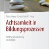 Achtsamkeit in Bildungsprozessen: Professionalisierung und Praxis (German Edition) 1. Aufl. 2021 Edition Achtsamkeit in Bildungsprozessen: Professionalisierung und Praxis (German Edition) 1. Aufl. 2021 Edition