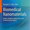 Biomedical Nanomaterials: From design and synthesis to imaging, application and environmental impact 1st ed. 2022 Edition Biomedical Nanomaterials: From design and synthesis to imaging, application and environmental impact 1st ed. 2022 Edition
