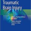 Traumatic Brain Injury: Science, Practice, Evidence and Ethics 1st ed. 2021 Edition Traumatic Brain Injury: Science, Practice, Evidence and Ethics 1st ed. 2021 Edition