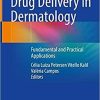 Drug Delivery in Dermatology: Fundamental and Practical Applications 1st ed. 2021 Edition Drug Delivery in Dermatology: Fundamental and Practical Applications 1st ed. 2021 Edition