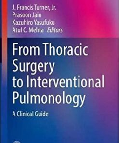 From Thoracic Surgery to Interventional Pulmonology: A Clinical Guide (Respiratory Medicine) 1st ed. 2021 Edition