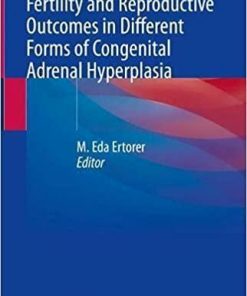 Fertility and Reproductive Outcomes in Different Forms of Congenital Adrenal Hyperplasia 1st ed. 2021 Edition