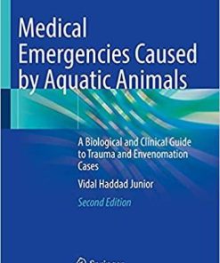 Medical Emergencies Caused by Aquatic Animals: A Biological and Clinical Guide to Trauma and Envenomation Cases 2nd ed. 2021 Edition