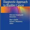 Comprehensive Diagnostic Approach to Bladder Cancer: Molecular Imaging and Biomarkers 1st ed. 2021 Edition