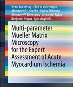 Multi-parameter Mueller Matrix Microscopy for the Expert Assessment of Acute Myocardium Ischemia (SpringerBriefs in Applied Sciences and Technology) 1st ed. 2021 Edition