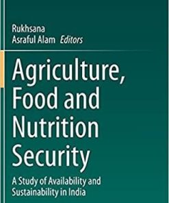 Agriculture, Food and Nutrition Security: A Study of Availability and Sustainability in India 1st ed. 2021 Edition