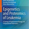 Epigenetics and Proteomics of Leukemia: A Synergy of Experimental Biology and Computational Informatics 1st ed. 2021 Edition