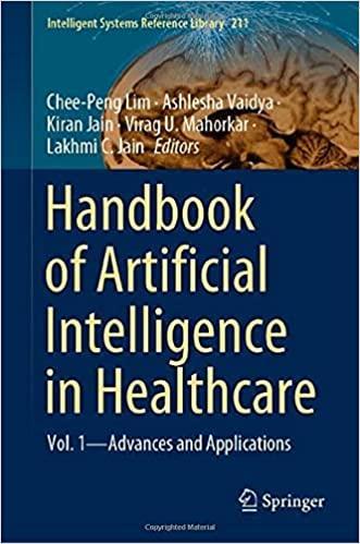 Handbook of Artificial Intelligence in Healthcare: Vol. 1 – Advances and Applications (Intelligent Systems Reference Library, 211) 1st ed. 2022 Edition Handbook of Artificial Intelligence in Healthcare: Vol. 1 – Advances and Applications (Intelligent Systems Reference Library, 211) 1st ed. 2022 Edition