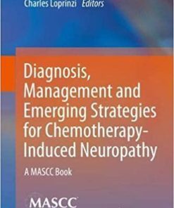 Diagnosis, Management and Emerging Strategies for Chemotherapy-Induced Neuropathy: A MASCC Book 1st ed. 2021 Edition
