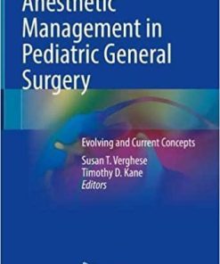 Anesthetic Management in Pediatric General Surgery: Evolving and Current Concepts 1st ed. 2021 Edition