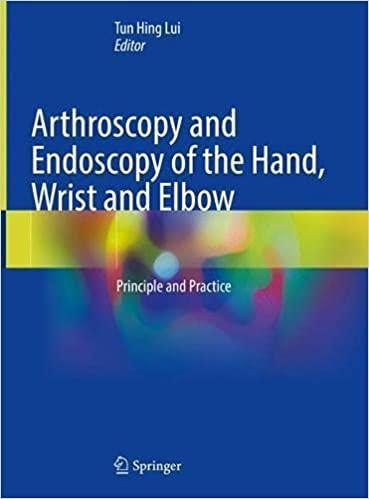 Arthroscopy and Endoscopy of the Hand, Wrist and Elbow: Principle and Practice 1st ed. 2021 Edition Arthroscopy and Endoscopy of the Hand, Wrist and Elbow: Principle and Practice 1st ed. 2021 Edition