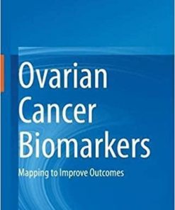 Ovarian Cancer Biomarkers: Mapping to Improve Outcomes 1st ed. 2021 Edition