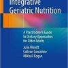 Integrative Geriatric Nutrition: A Practitioner’s Guide to Dietary Approaches for Older Adults 1st ed. 2021 Edition