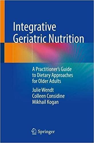 Integrative Geriatric Nutrition: A Practitioner’s Guide to Dietary Approaches for Older Adults 1st ed. 2021 Edition Integrative Geriatric Nutrition: A Practitioner’s Guide to Dietary Approaches for Older Adults 1st ed. 2021 Edition