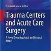 Trauma Centers and Acute Care Surgery: A Novel Organizational and Cultural Model (Updates in Surgery) 1st ed. 2021 Edition