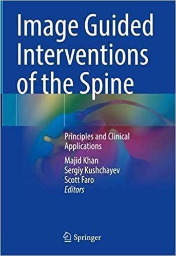 Image Guided Interventions of the Spine: Principles and Clinical Applications 1st ed. 2021 Edition Image Guided Interventions of the Spine: Principles and Clinical Applications 1st ed. 2021 Edition