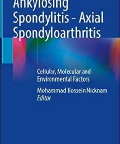 Ankylosing Spondylitis – Axial Spondyloarthritis: Cellular, Molecular and Environmental Factors 1st ed. 2022 Edition