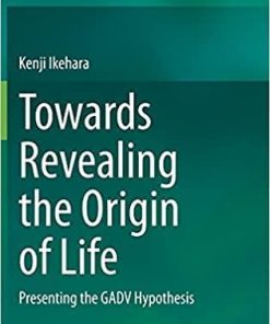 Towards Revealing the Origin of Life: Presenting the GADV Hypothesis 1st ed. 2021 Edition