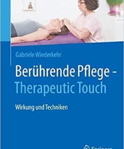 Berührende Pflege – Therapeutic Touch: Wirkung und Techniken (German Edition) 1. Aufl. 2021 Edition