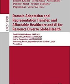 Domain Adaptation and Representation Transfer, and Affordable Healthcare and AI for Resource Diverse Global Health: Third MICCAI Workshop, DART 2021, … (Lecture Notes in Computer Science, 12968) 1st ed. 2021 Edition
