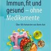 Immun, fit und gesund – ohne Medikamente: Über 100 Antworten von Ihrem Arzt (German Edition) 1. Aufl. 2021 Edition