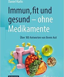Immun, fit und gesund – ohne Medikamente: Über 100 Antworten von Ihrem Arzt (German Edition) 1. Aufl. 2021 Edition