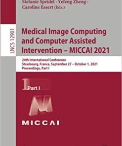 Medical Image Computing and Computer Assisted Intervention – MICCAI 2021: 24th International Conference, Strasbourg, France, September 27–October 1, … Part I (Lecture Notes in Computer Science)