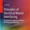 Principles of Electrical Neural Interfacing: A Quantitative Approach to Cellular Recording and Stimulation 1st ed. 2022 Edition