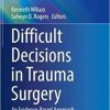 Difficult Decisions in Trauma Surgery: An Evidence-Based Approach (Difficult Decisions in Surgery: An Evidence-Based Approach) 1st ed. 2022 Edition