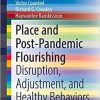 Place and Post-Pandemic Flourishing: Disruption, Adjustment, and Healthy Behaviors (SpringerBriefs in Psychology) 1st ed. 2021 Edition