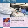 GROSSING, STAGING, AND REPORTING: An Integrated Manual of Modern Surgical Pathology