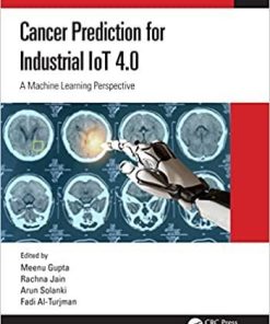 Cancer Prediction for Industrial IoT 4.0: A Machine Learning Perspective (Chapman & Hall/CRC Internet of Things) 1st Edition