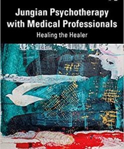 Jungian Psychotherapy with Medical Professionals: Healing the Healer 1st Edition