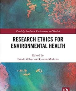 Research Ethics for Environmental Health (Routledge Studies in Environment and Health) 1st Edition