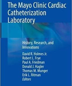 The Mayo Clinic Cardiac Catheterization Laboratory: History, Research, and Innovations 1st ed. 2021 Edition