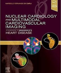 Nuclear Cardiology and Multimodal Cardiovascular Imaging: A Companion to Braunwald’s Heart Disease 1st Edition