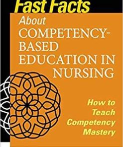 Fast Facts about Competency-Based Education in Nursing: How to Teach Competency Mastery 1st Edition