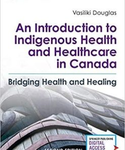 An Introduction to Indigenous Health and Healthcare in Canada: Bridging Health and Healing 2nd Edition