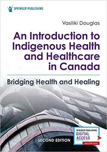 An Introduction to Indigenous Health and Healthcare in Canada: Bridging Health and Healing 2nd Edition An Introduction to Indigenous Health and Healthcare in Canada: Bridging Health and Healing 2nd Edition