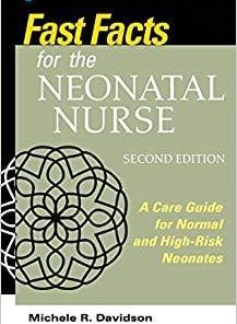 Fast Facts for the Neonatal Nurse, Second Edition: A Care Guide for Normal and High-Risk Neonates 2nd Edition