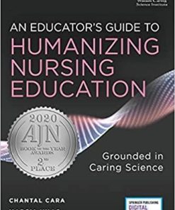 An Educator’s Guide to Humanizing Nursing Education: Grounded in Caring Science 1st Edition