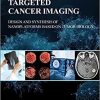 Targeted Cancer Imaging: Design and Synthesis of Nanoplatforms based on Tumor Biology 1st Edition