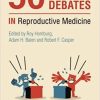 50 Big Debates in Reproductive Medicine 1st Edition