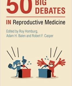 50 Big Debates in Reproductive Medicine 1st Edition