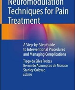 Neuromodulation Techniques for Pain Treatment: A Step-by-Step Guide to Interventional Procedures and Managing Complications 1st ed. 2022 Edition