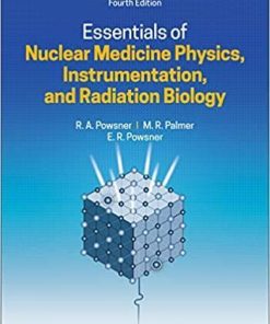 Essentials of Nuclear Medicine Physics, Instrumentation, and Radiation Biology 4th Edition