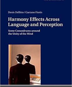 Harmony Effects Across Language and Perception: Some Conundrums Around the Unity of the Mind (Studies in Philosophy of Language and Linguistics, 17) New Edition