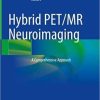 Hybrid PET/MR Neuroimaging: A Comprehensive Approach 1st ed. 2022 Edition