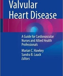 Valvular Heart Disease: A Guide for Cardiovascular Nurses and Allied Health Professionals 1st ed. 2022 Edition